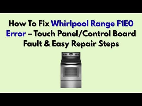 How To Fix Whirlpool Range F1E0 Error – Touch Panel/Control Board Fault & Easy Repair Steps