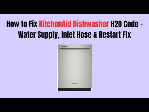 How to Fix KitchenAid Dishwasher H2O Code – Water Supply, Inlet Hose & Restart Fix