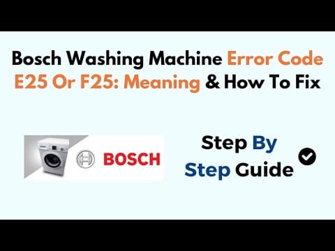 Bosch Washing Machine Error Code E25 Or F25: Meaning & How To Fix