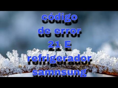 código de error 21 E en refrigerador samnsung